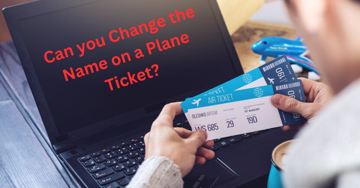 Can you Change the Name on a Plane Ticket