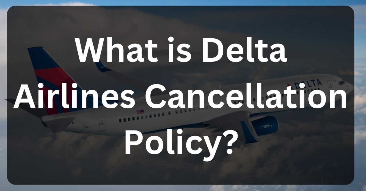 What is Delta Airlines Cancellation Policy